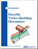 Describe Vortex Shedding Flowmetersmonitor, prove, maintain, and troubleshoot vortex shedding flowmeters